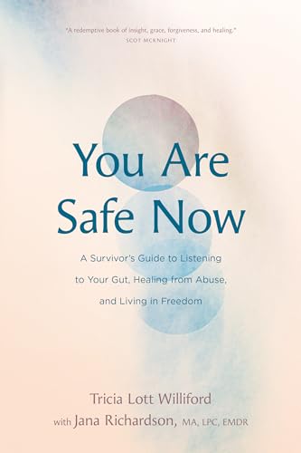 You Are Safe Now: A Survivor’s Guide to Listening to Your Gut, Healing from Abuse, and Living in Freedom