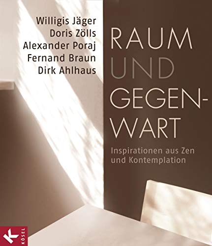Raum und Gegenwart: Inspirationen aus Zen und Kontemplation von Ksel-Verlag