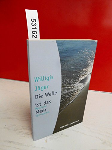 Die Welle ist das Meer: Mystische Spiritualität (HERDER spektrum) von Herder Verlag GmbH