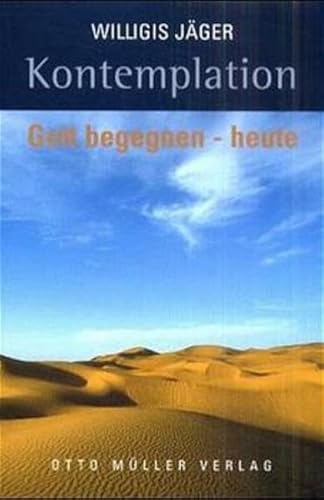 Kontemplation: Gott begegnen - heute. Der Weg in die Erfahrung nach Meister Eckehart und der "Wolke des Nichtwissens"