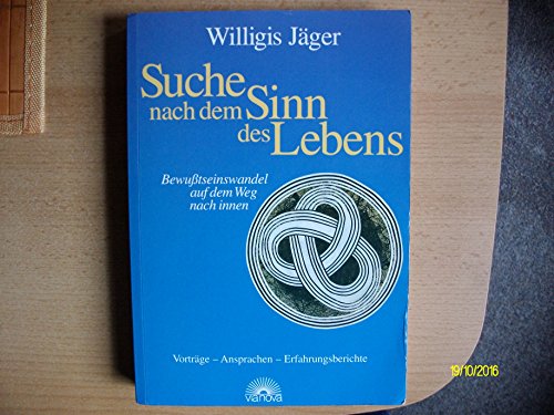 Suche nach dem Sinn des Lebens: Bewusstseinswandel durch den Weg nach innen. Vorträge - Ansprachen - Erfahrungsberichte