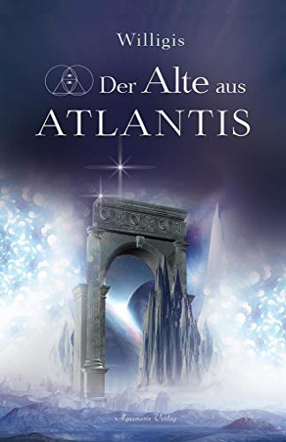 Der Alte aus Atlantis: Roman von Aquamarin