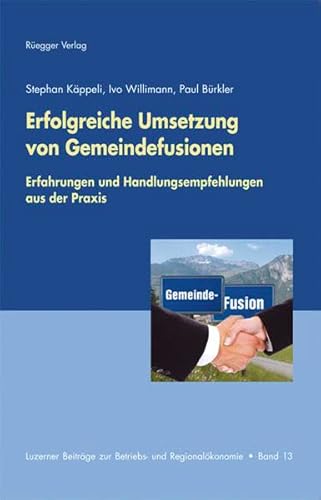 Erfolgreiche Umsetzung von Gemeindefusionen: Erfahrungen und Handlungsempfehlungen aus der Praxis