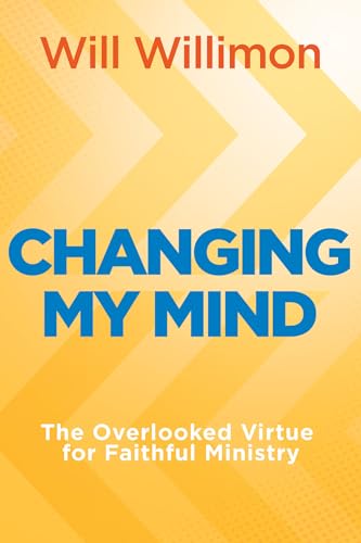 Changing My Mind: The Overlooked Virtue for Faithful Ministry (Changing My Mind) von Abingdon Press