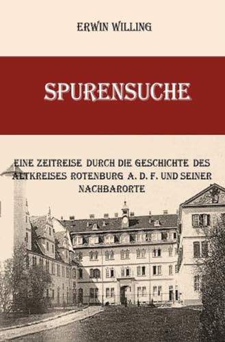 Spurensuche: Eine Zeitreise durch die Geschichte des Altkreises Rotenburg und seiner Nachbarorte von epubli