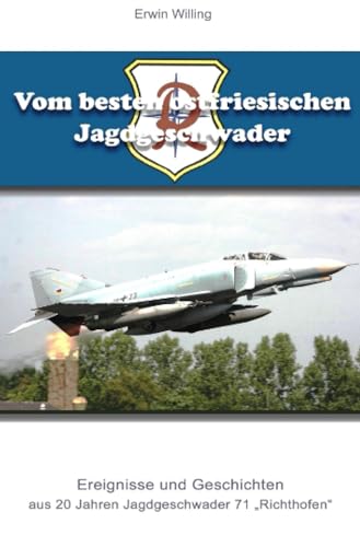 Vom besten ostfriesischen Jagdgeschwader: Ereignisse und Geschichten aus 20 Jahren Jagdgeschwader 71 "Richthbofen" von epubli