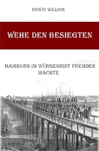 Wehe den Besiegten: Hamburg im Würgegriff fremder Mächte