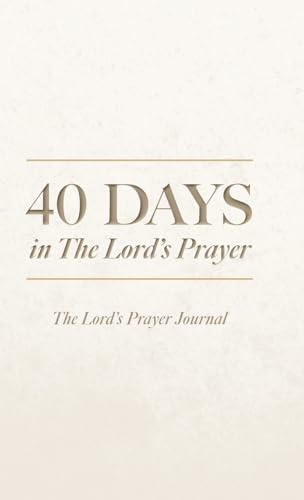 40 Days in The Lord's Prayer: The Lord's Prayer Journal von Palmetto Publishing