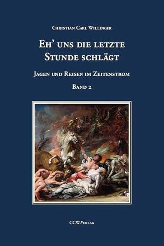 Eh' uns die letzte Stunde schlägt - Band 2: Jagen und Reisen im Zeitenstrom