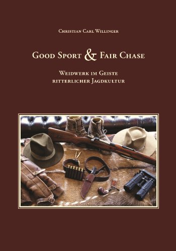 Good Sport & Fair Chase: Weidwerk im Geiste ritterlicher Jagdkultur Good Sport & Fair Chase: Weidwerk im Geiste ritterlicher Jagdkultur