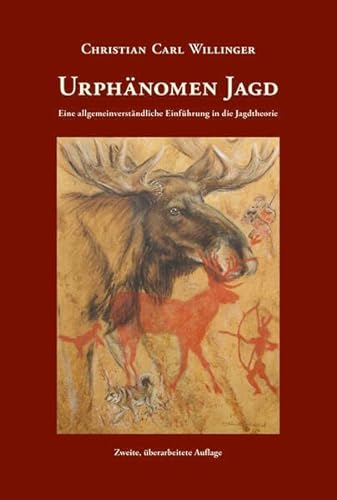 Urphänomen Jagd: Eine allgemeinverständliche Einführung in die Jagdtheorie - Zweite, überarbeitete Auflage