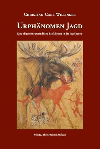 Urphänomen Jagd: Eine allgemeinverständliche Einführung in die Jagdtheorie - Zweite, überarbeitete Auflage