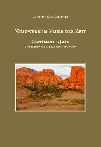 Weidwerk im Visier der Zeit: Ursprüngliches Jagen zwischen gestern und morgen Weidwerk im Visier der Zeit: Ursprüngliches Jagen zwischen gestern und morgen
