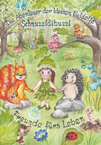 Die Abenteuer der kleinen Waldelfe Schnuzzldibuzzl: Freunde fürs Leben von Buchschmiede von Dataform Media GmbH