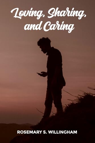 Loving, Sharing, And Caring Loving, Sharing, And Caring von Self-Publish
