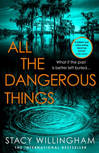 All the Dangerous Things: The gripping new psychological thriller from the New York Times bestselling author of A Flicker in the Dark