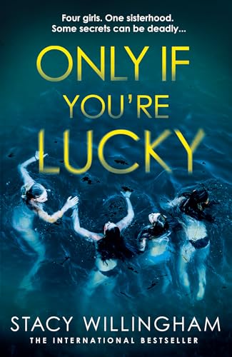 Only If You’re Lucky: Don’t miss this new chilling psychological suspense novel with a dark academia edge, by a New York Times bestselling author about toxic female friendships and deadly secrets
