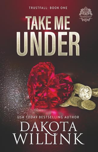 Take Me Under: A Dark Billionaire Romance (Trustfall, Band 1) von Dakota Willink, LLC