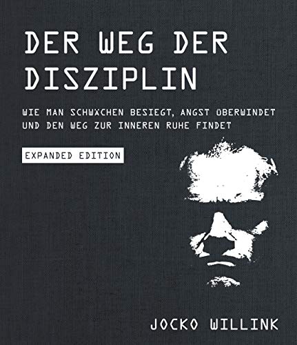 Der Weg der Disziplin - Expanded Edition: Wie man Schwächen besiegt, Angst überwindet und den Weg zur inneren Ruhe findet von Finanzbuch Verlag