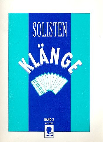 Solisten-Klänge: 11 Original-Kompositionen der bekanntesten Akkordeon-Komponisten und -Solisten. Band 2. Akkordeon.