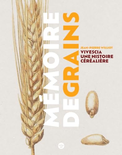 Mémoire de grains - Vivescia, une histoire céréalière von CHERCHE MIDI
