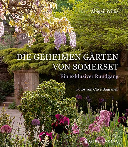 Die geheimen Gärten von Somerset: Ein exklusiver Rundgang von Gerstenberg Verlag