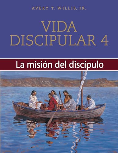 Vida Discipular 4: La Misión del Discípulo: Masterlife 4: The Disciple's Mission: La Misión del Discípulo Volume 4