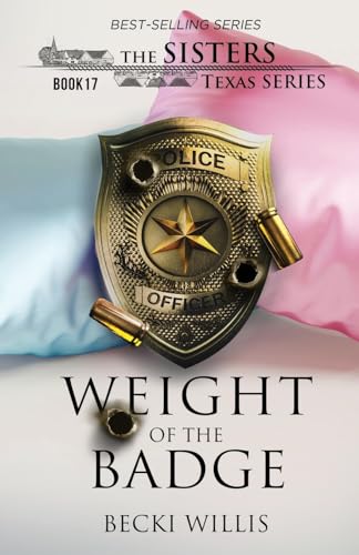Weight of The Badge (The Sisters, Texas Mystery Series, Book 17) von Clear Creek Publishers