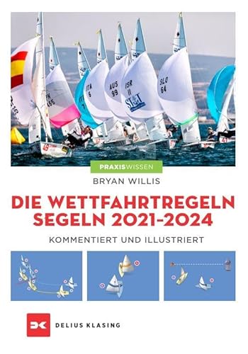 Die Wettfahrtregeln Segeln 2021 bis 2024: Kommentiert und illustriert