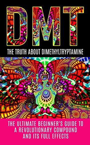 DMT: The Truth About Dimethyltryptamine: The Ultimate Beginner's Guide To A Revolutionary Compound And Its Full Effects (DMT, Psychedelics, Ayahuasca) von Createspace Independent Publishing Platform