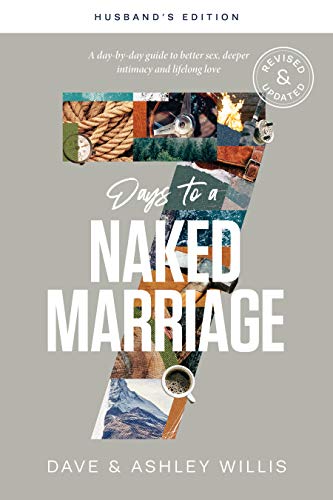 7 Days to a Naked Marriage Husband's Edition: A Day-by-day Guide to Better Sex, Deeper Intimacy, and Lifelong Love