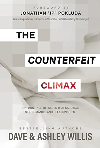 The Counterfeit Climax: Confronting the Issues that Sabotage Sex, Romance, and Relationships