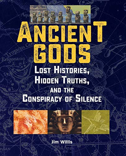Ancient Gods: Lost Histories, Hidden Truths, and the Conspiracy of Silence (The Real Unexplained! Collection)