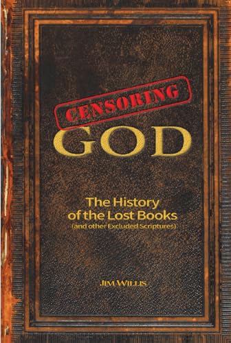 Censoring God: The History of the Lost Books (and other Excluded Scriptures) (The Real Unexplained! Collection) von Visible Ink Press
