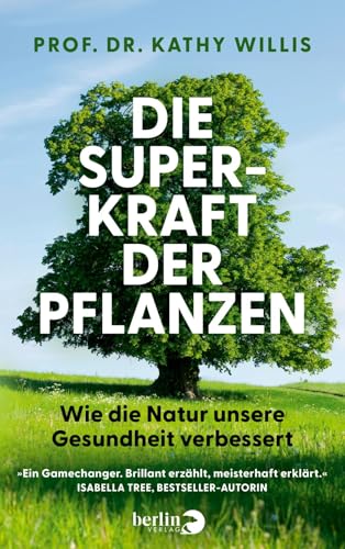 Die Superkraft der Pflanzen: Wie die Natur unsere Gesundheit verbessert