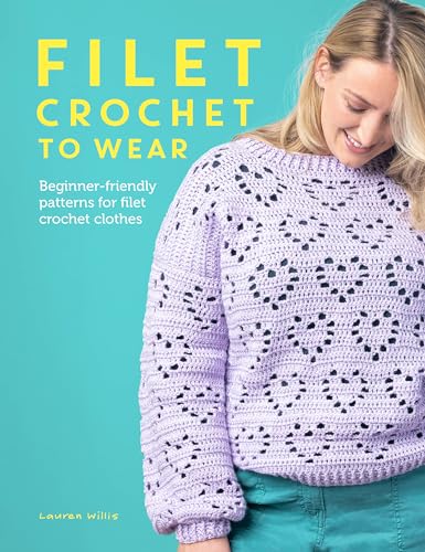Filet Crochet to Wear: Beginner-friendly patterns for filet crochet clothes