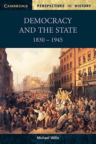 Democracy and the State: 1830 -1945 (Cambridge Perspectives in History)
