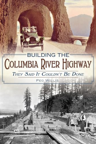 Building the Columbia River Highway: They Said It Couldn't Be Done