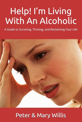 Help! I’m Living With An Alcoholic: A Guide to Surviving, Thriving, and Reclaiming Your Life (Quit Drinking) von Independently published
