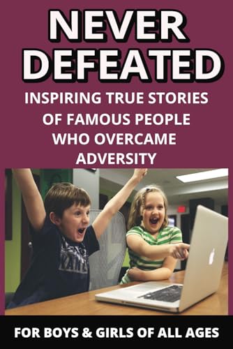 NEVER DEFEATED: 20 Inspiring True Stories of Famous People who overcame adversity and became successful | Autism, Poverty, Exam Failures, Disability, Bullying von Independently published