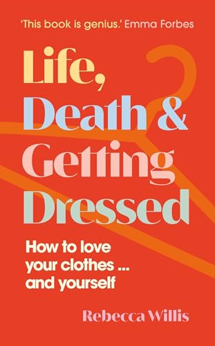 Life, Death and Getting Dressed: How to love your clothes… and yourself von New River