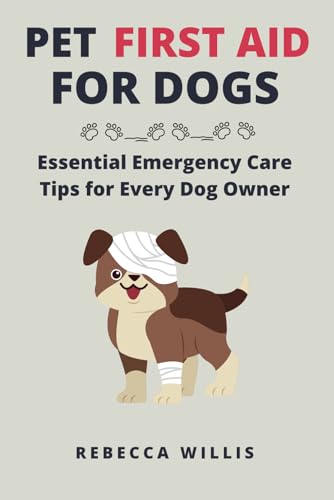 Pet First Aid for Dogs: Essential Emergency Care Tips for Every Dog Owner
