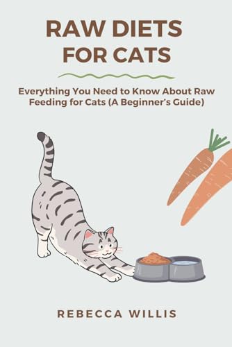 Raw Diets for Cats: Everything You Need to Know About Raw Feeding for Cats (A Beginner’s Guide) von Independently published
