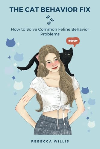 The Cat Behavior Fix: How to Solve Common Feline Behavior Problems von Independently published