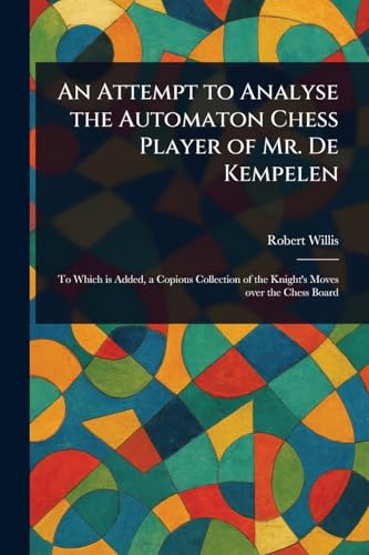 An Attempt to Analyse the Automaton Chess Player of Mr. De Kempelen von Anson Street Press