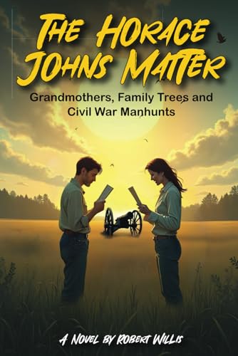 The Horace Johns Matter: Grandmothers, Family Trees and Civil War Manhunts The Horace Johns Matter: Grandmothers, Family Trees and Civil War Manhunts von Writersclique.com