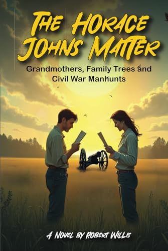 The Horace Johns Matter: Grandmothers, Family Trees and Civil War Manhunts von Independently published