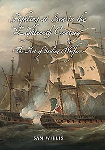 Fighting at Sea in the Eighteenth Century - The Art of Sailing Warfare von Boydell Press