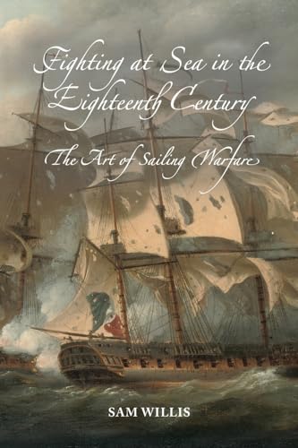 Fighting at Sea in the Eighteenth Century: The Art of Sailing Warfare