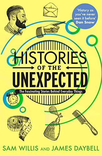 Histories of the Unexpected: The Fascinating Stories Behind Everyday Things von Atlantic Books